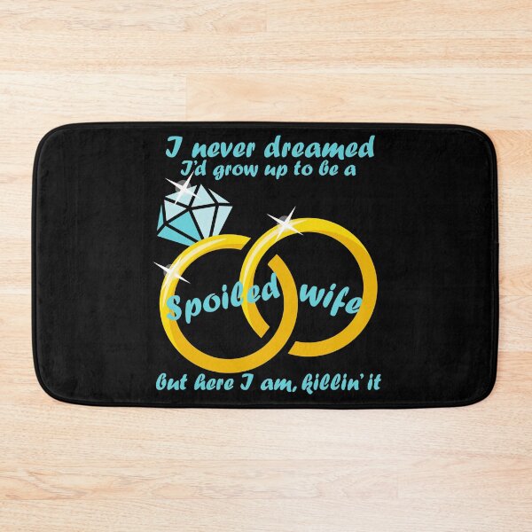 Item preview, I Never Dreamed I'd Grow Up To Be A Spoiled Wife designed and sold by Merchking1.