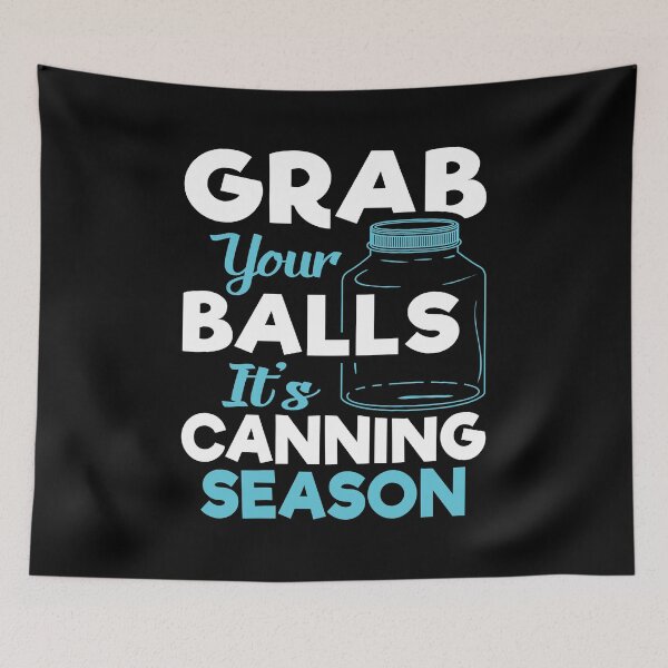 Item preview, Grab Your Balls It's Canning Season, Vegetable Fruit Food Preservation, Homesteader designed and sold by Merchking1.