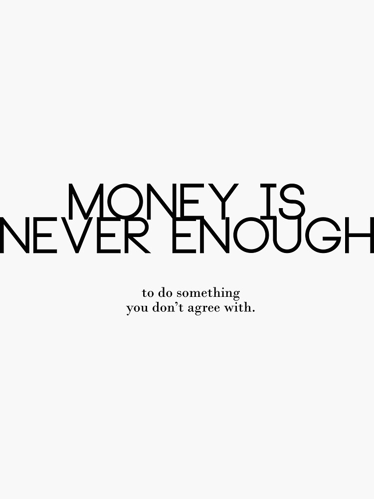 "Money is never enough" Sticker for Sale by blockofmessage Redbubble