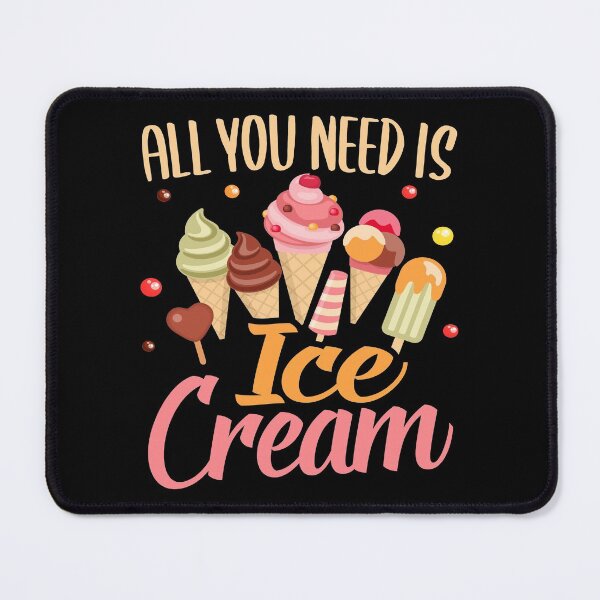 Item preview, All You Need Is Ice Cream, I Love Desserts, Sorbets Makers, Frozen Dairy Desserts designed and sold by Merchking1.