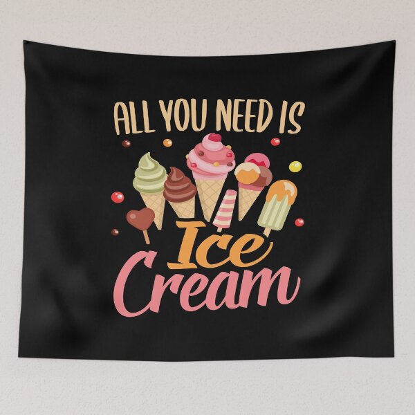 Item preview, All You Need Is Ice Cream, I Love Desserts, Sorbets Makers, Frozen Dairy Desserts designed and sold by Merchking1.