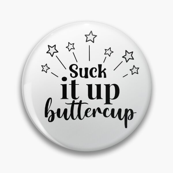 Item preview, SUCK IT UP BUTTERCUP designed and sold by wildwhimsical.