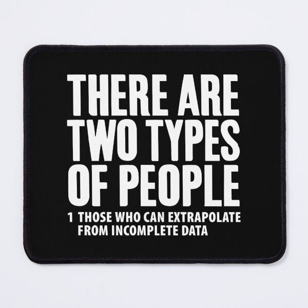Item preview, There Are Two Types Of People, Those Who Can Extrapolate From Incomplete Data designed and sold by Merchking1.