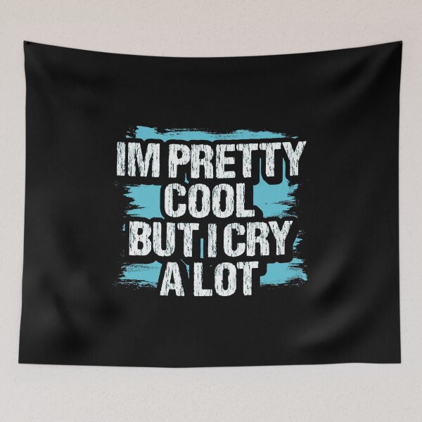 Item preview, I'm Pretty Cool But I Cry A Lot, Pretending Quotes Emotional People designed and sold by Merchking1.
