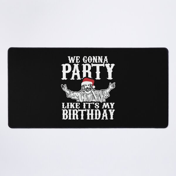 Item preview, We Gonna Party Like It's My Birthday on Christmas Day, Yuletide Winter Holidays designed and sold by Merchking1.