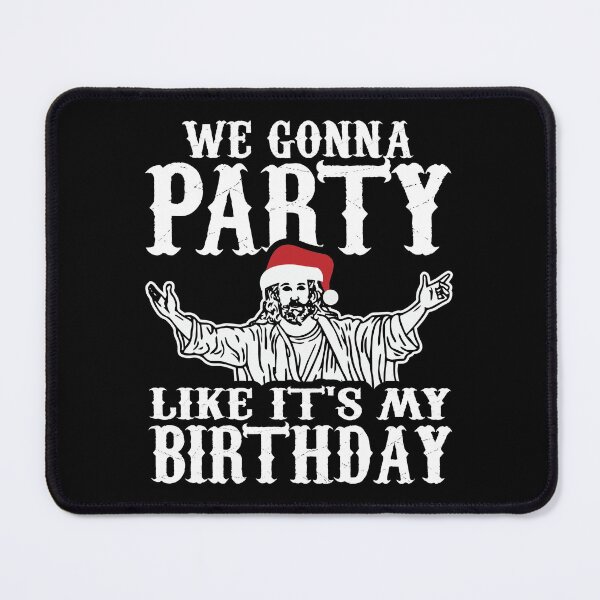 Item preview, We Gonna Party Like It's My Birthday on Christmas Day, Yuletide Winter Holidays designed and sold by Merchking1.
