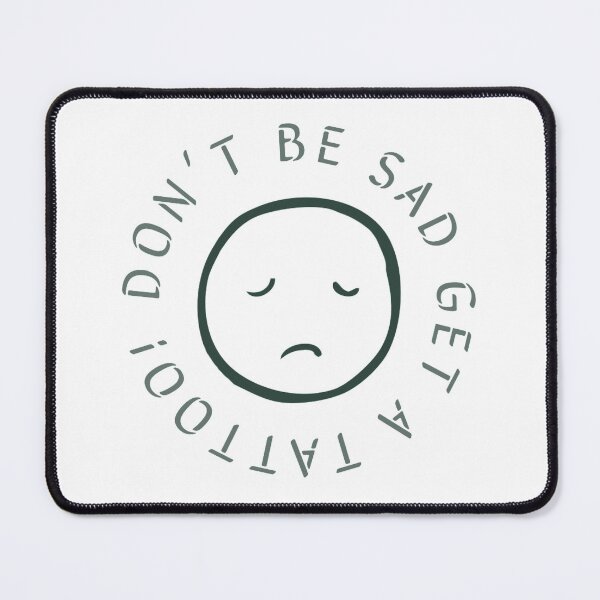 Item preview, don’t be sad, get a tattoo! designed and sold by whosethatgirl-.