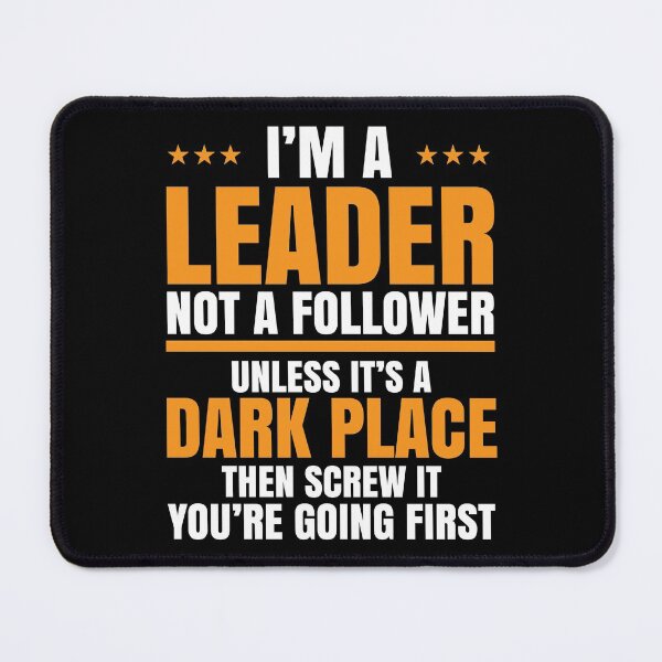 Item preview, I'm A Leader Not Follower, Unless its a Dark Place, Then Screw It, Encouraging Quotes designed and sold by Merchking1.