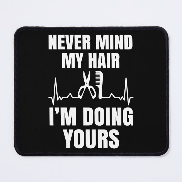 Item preview, Never Mind My Hair Im Doing Yours, I'm A Beautician Beauty Expert, Cosmetology designed and sold by Merchking1.