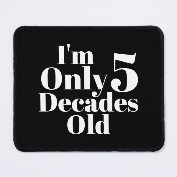 Item preview, I'm Only 5 Decades Old, Fifty 50 Years Old, Funny 50th Birthday, Golden Years designed and sold by Merchking1.