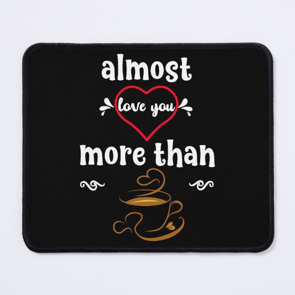 Item preview, almost love you more than coffee designed and sold by GuwdTCo.