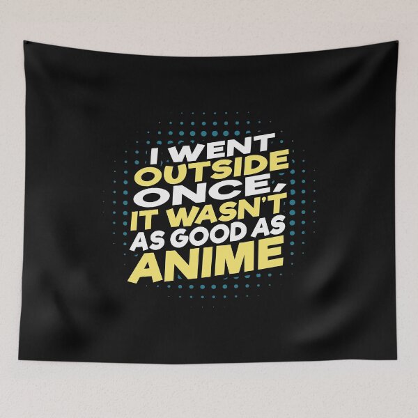 Item preview, I Went Outside Once, It Wasn't As Good As Anime designed and sold by Merchking1.