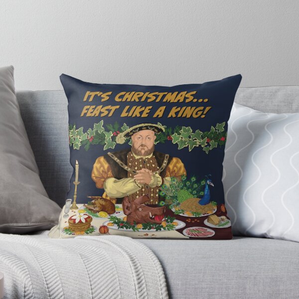 Henry VIII - It's Christmas... Feast Like A King Throw Pillow