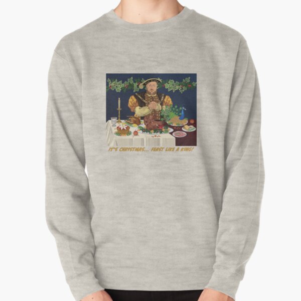 Henry VIII - It's Christmas... Feast Like A King Pullover Sweatshirt