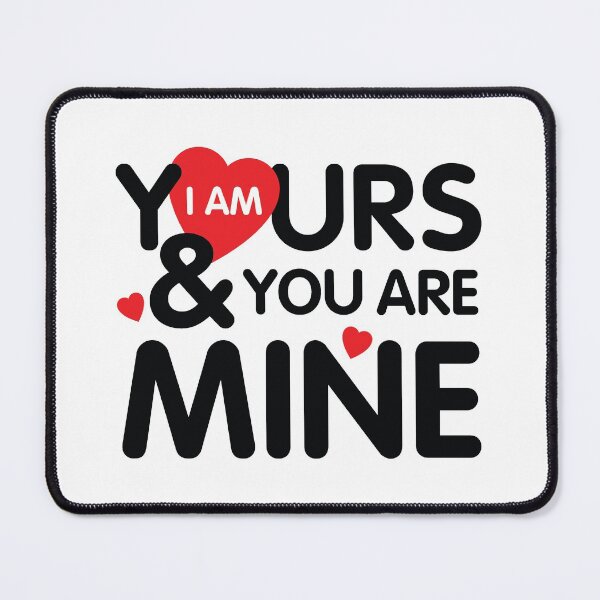 Item preview, I am yours and you are mine love you Art Design Happy Apparel Essential Inspiration Joy Mood Funny designed and sold by DesignByHeartUK.