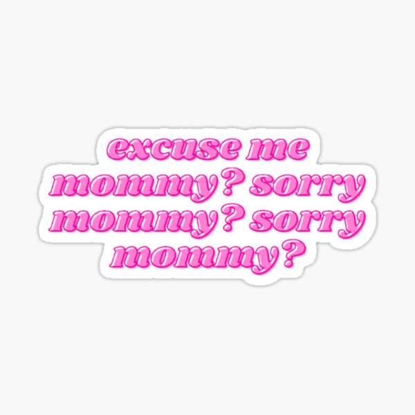 Mommy? Sorry. Mommy? Sorry Sticker