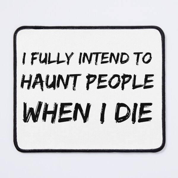 Item preview,  I Fully Intend to Haunt People When I Die Black Text designed and sold by Wagdy-online.