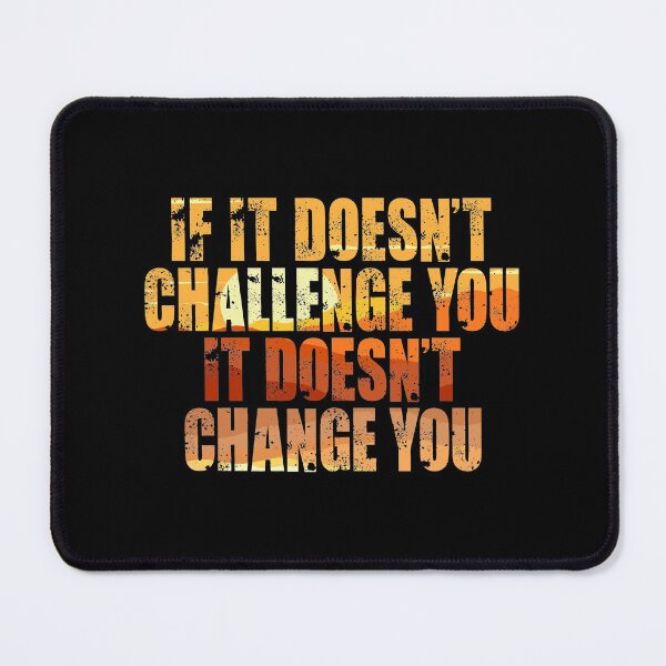 Item preview, If It Doesn't Challenge You It Doesn't Change You, Motivational Quotes, Reaching Life Goals, Inspiration designed and sold by Merchking1.