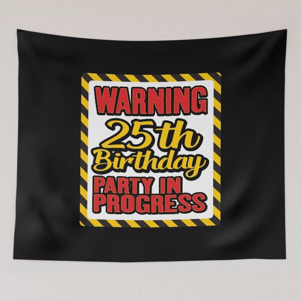 Item preview, Warning 25th Birthday Party In Progress, Happy 25th Birthday, Twenty Five Years of Existence, Party in Progress designed and sold by Merchking1.
