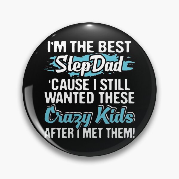 Item preview, I'm The Best Step Dad Cause I Still Wanted These Crazy  Kids, Father's Day, Foster Dad , Stepfathers Love designed and sold by Merchking1.
