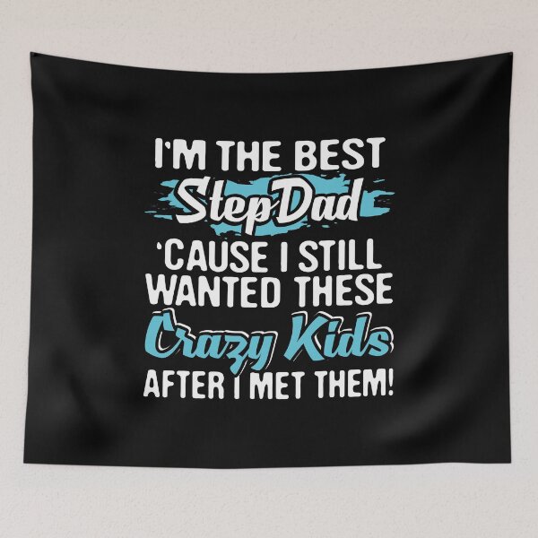 Item preview, I'm The Best Step Dad Cause I Still Wanted These Crazy  Kids, Father's Day, Foster Dad , Stepfathers Love designed and sold by Merchking1.