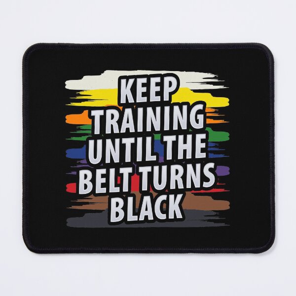 Item preview, Keep Training Until The Belt Turns Black, Martial Arts, Black Belt, Martial Art Training, Taekwondo designed and sold by Merchking1.
