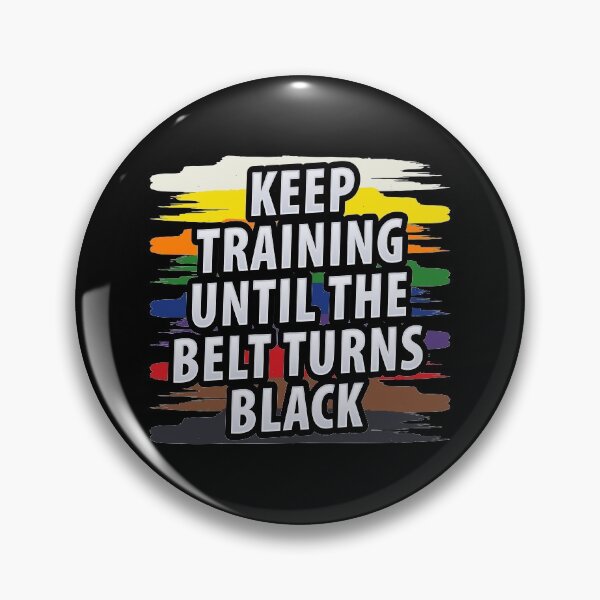 Item preview, Keep Training Until The Belt Turns Black, Martial Arts, Black Belt, Martial Art Training, Taekwondo designed and sold by Merchking1.