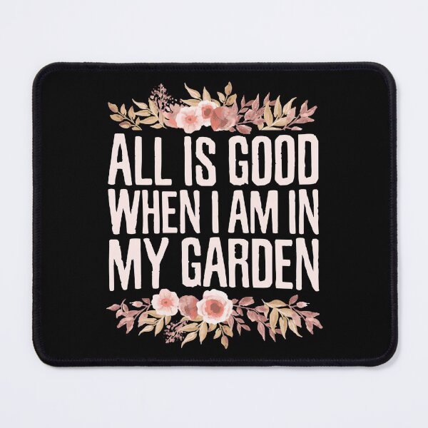 Item preview, All is Good When I Am in My Garden, Planting Floral Flowers Gardening designed and sold by Merchking1.