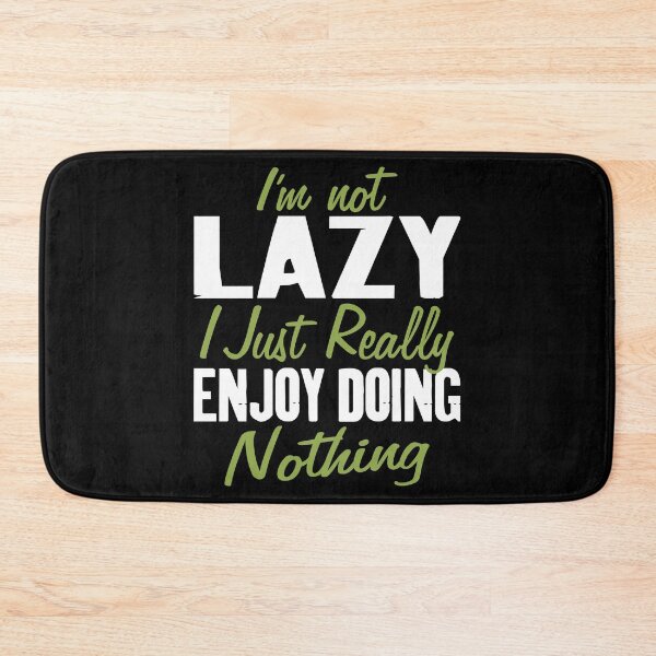 Item preview, I'm not Lazy I Just Really Enjoy Doing Nothing Funny Saying designed and sold by Merchking1.