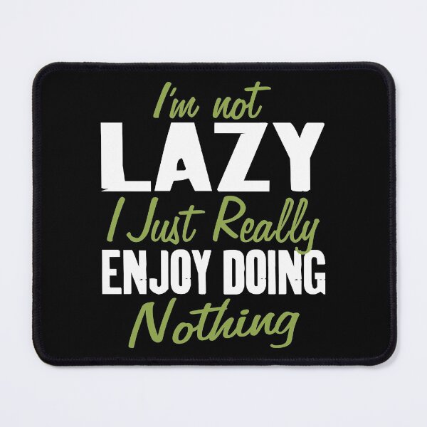 Item preview, I'm not Lazy I Just Really Enjoy Doing Nothing Funny Saying designed and sold by Merchking1.