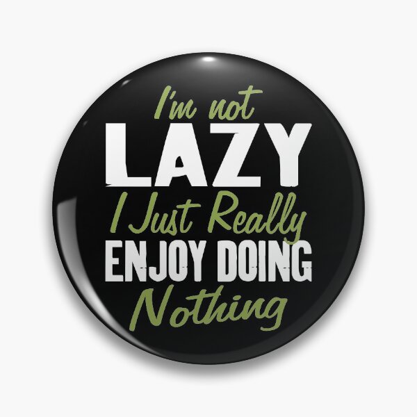 Item preview, I'm not Lazy I Just Really Enjoy Doing Nothing Funny Saying designed and sold by Merchking1.