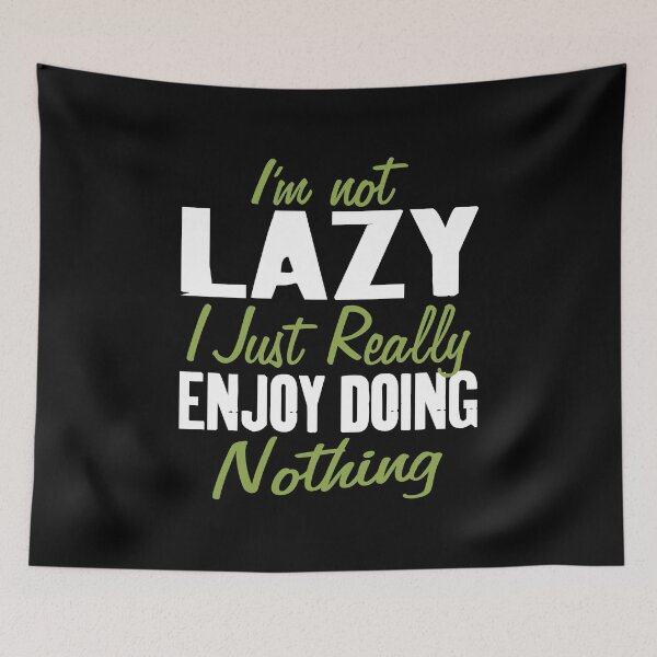 Item preview, I'm not Lazy I Just Really Enjoy Doing Nothing Funny Saying designed and sold by Merchking1.