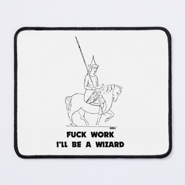 Item preview, Fuck Work I'll Be A Wizard designed and sold by Grody Brody.