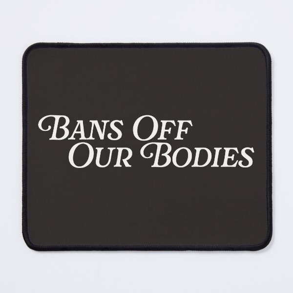 Item preview, Bans Off Our Bodies Womens Rights Female Choice Anti Ban designed and sold by gkao.