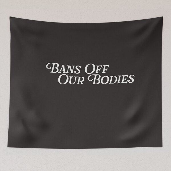 Item preview, Bans Off Our Bodies Womens Rights Female Choice Anti Ban designed and sold by gkao.