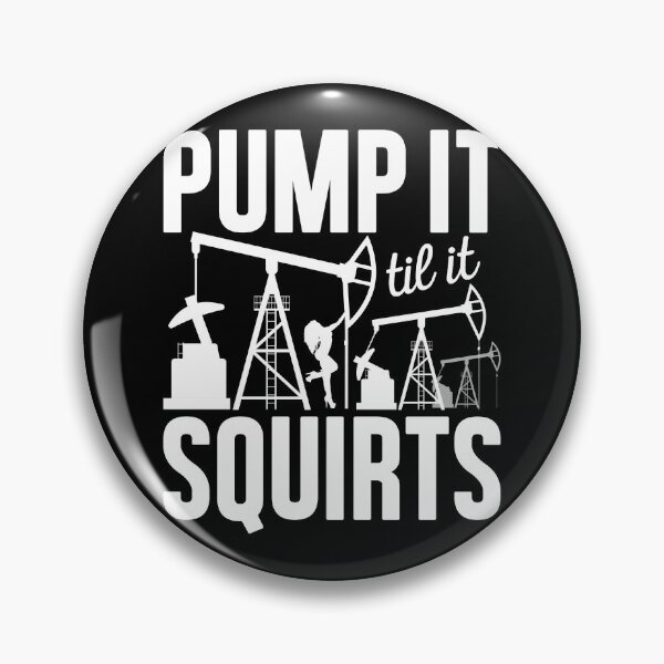 Item preview, Pump It Til It Squirts, Funny Oilfield Man Worker, Foreman Appreciation designed and sold by Merchking1.