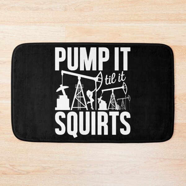 Item preview, Pump It Til It Squirts, Funny Oilfield Man Worker, Foreman Appreciation designed and sold by Merchking1.