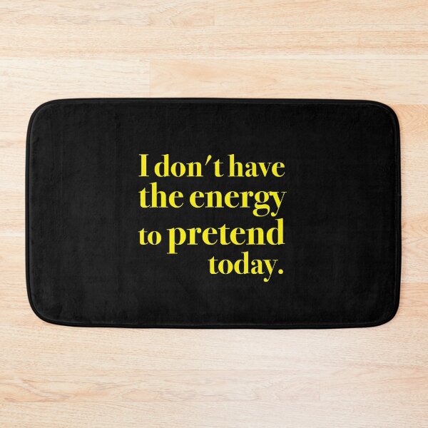 Item preview, I don't have the energy to pretend today. designed and sold by jazzydevil.