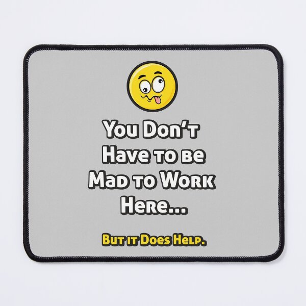 Item preview, You Don't Have to be Mad to Work Here... designed and sold by Vin Zzep.