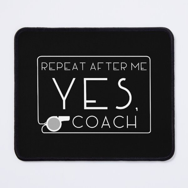 Item preview, Repeat After Me Yes, Coach designed and sold by Merchking1.
