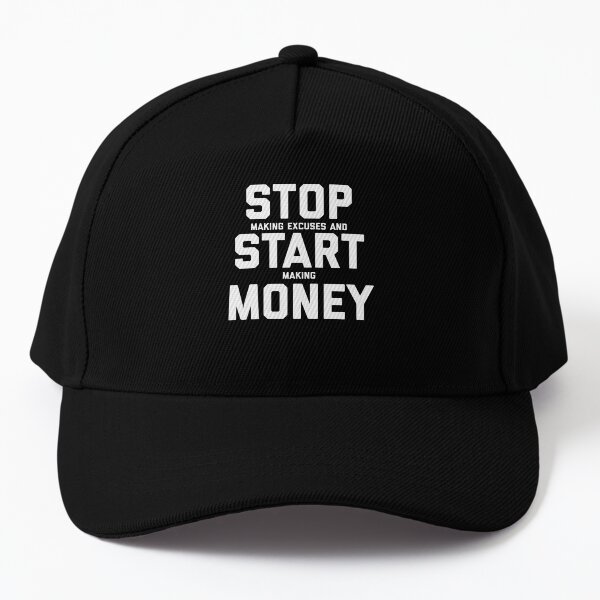 Stop making excuses and start making money Baseball Cap