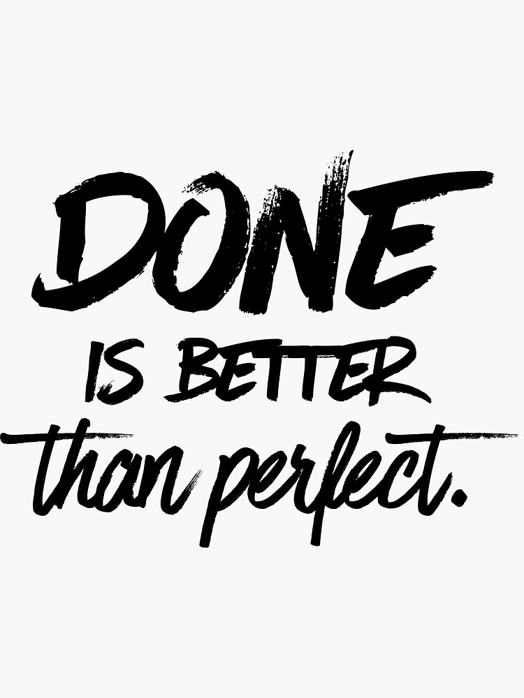 Done is better than perfect by mirunasfia