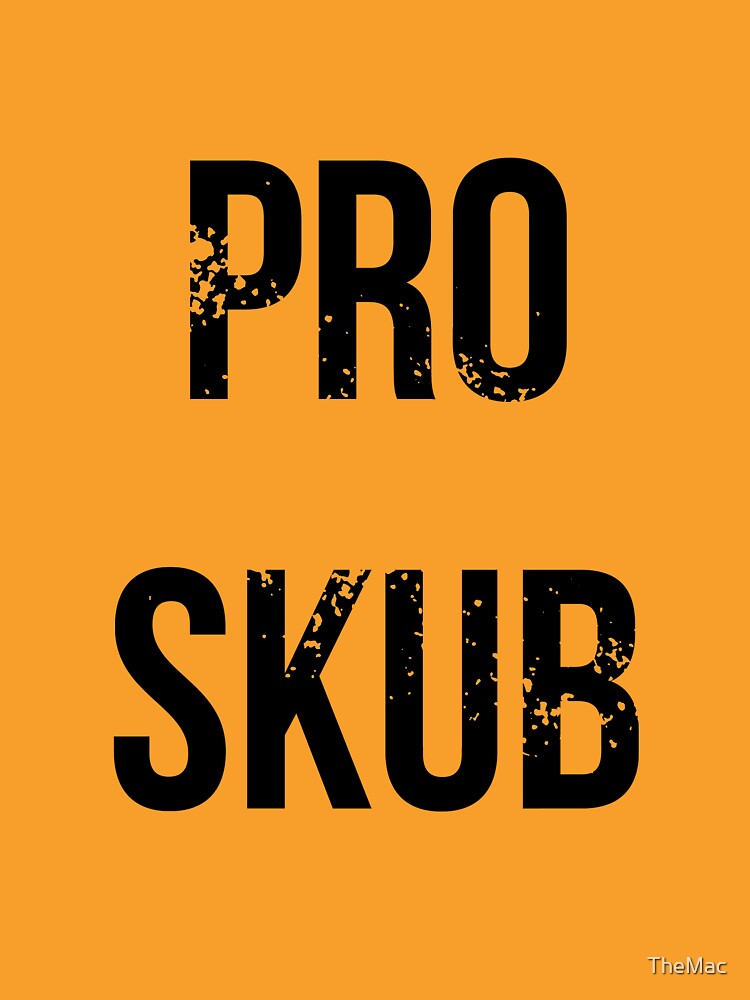 "PRO SKUB" Tshirt by TheMac Redbubble