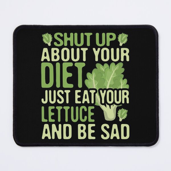Item preview, Shut Up About Your Diet Just Eat Lettuce And Be Sad, Eat Salad Low Carb Diet Mood designed and sold by Merchking1.