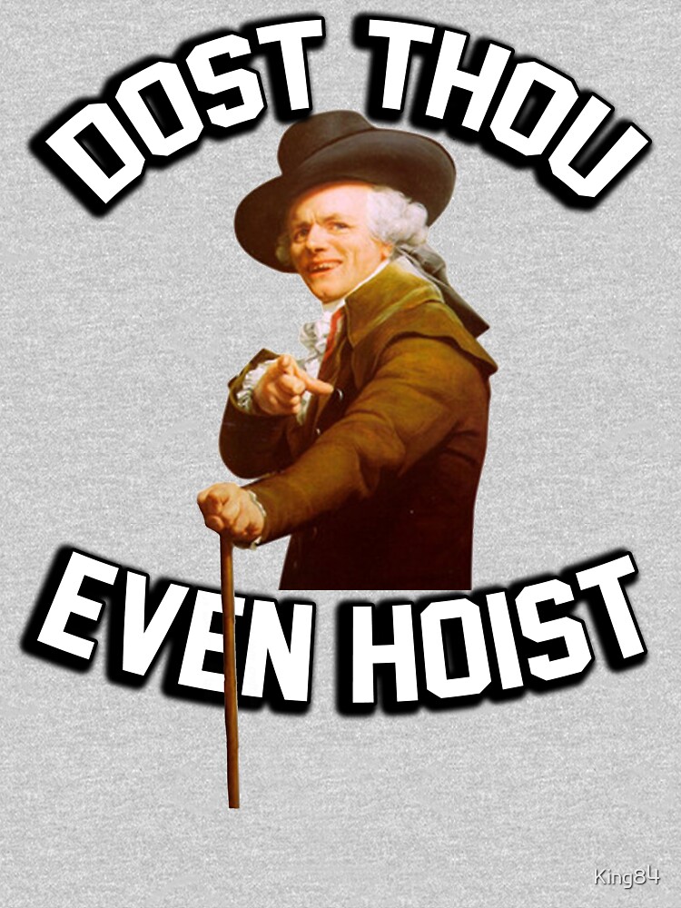 Dost thou even hoist? Do you even lift? (joseph ducreux) by King84