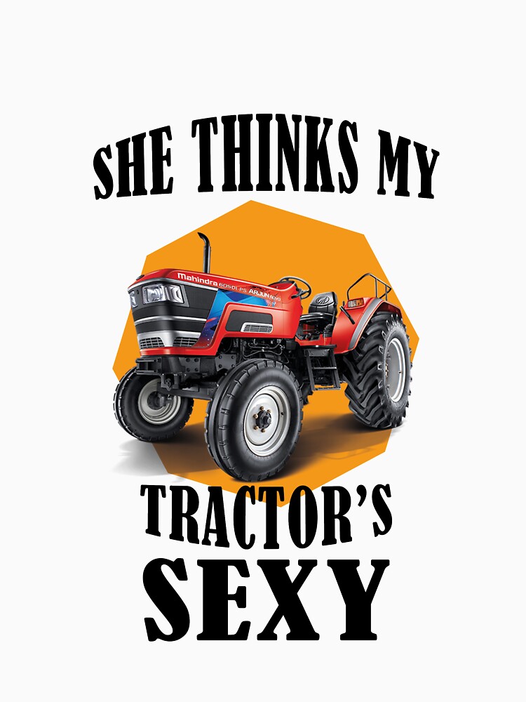 She Thinks My Tractors Sexy T Shirt For Sale By Hcd01 Redbubble Thinks T Shirts 