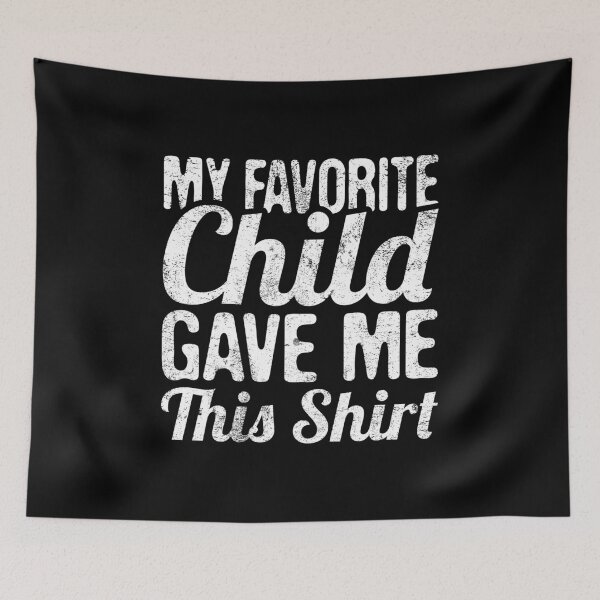 Item preview, My Favorite Child Gave Me This designed and sold by Merchking1.