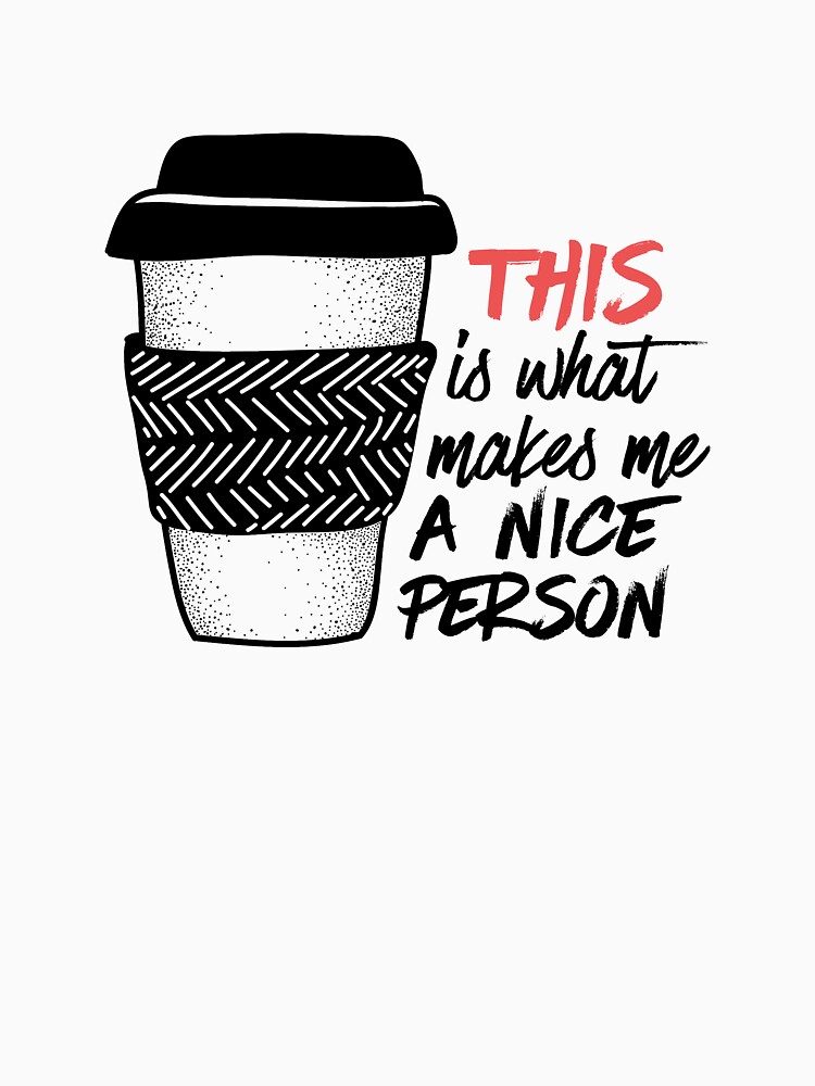 Coffee makes me a nice person by mirunasfia