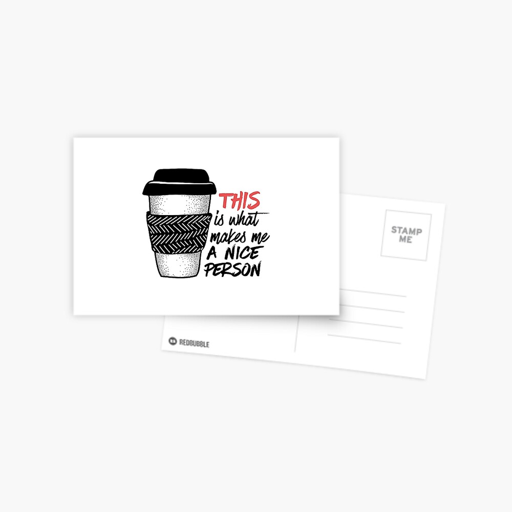 Coffee makes me a nice person Postcard