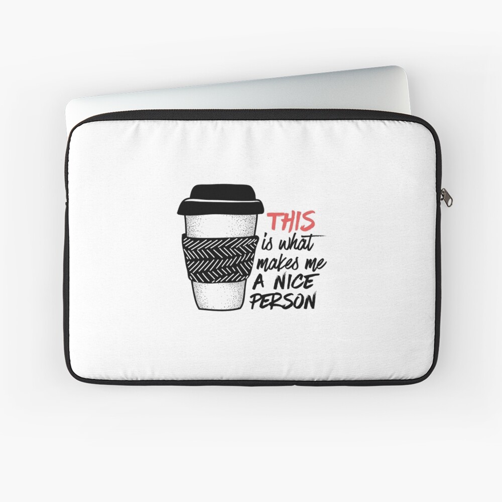 Coffee makes me a nice person Laptop Sleeve